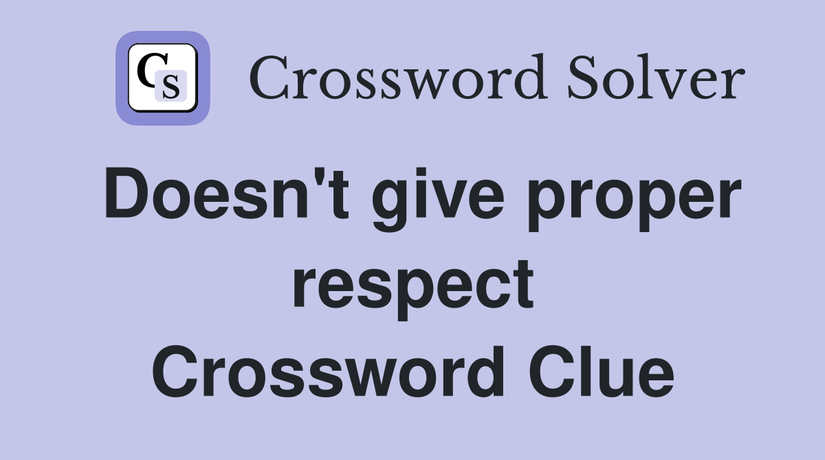 Doesn't give proper respect Crossword Clue