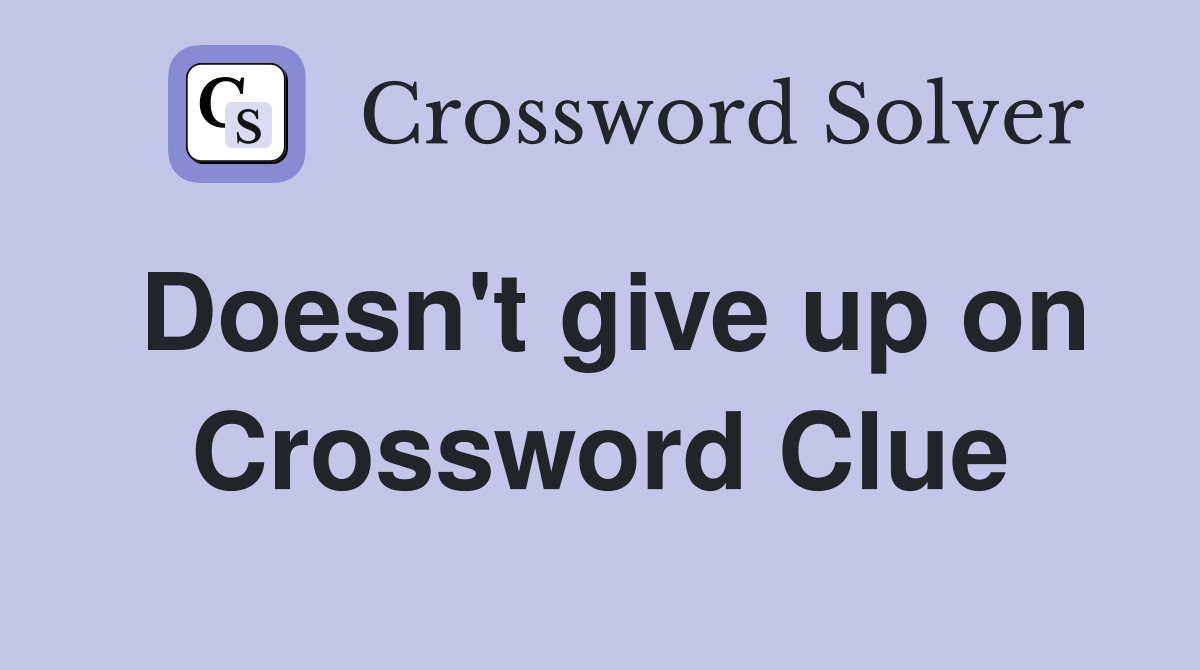 Doesn't give up on Crossword Clue