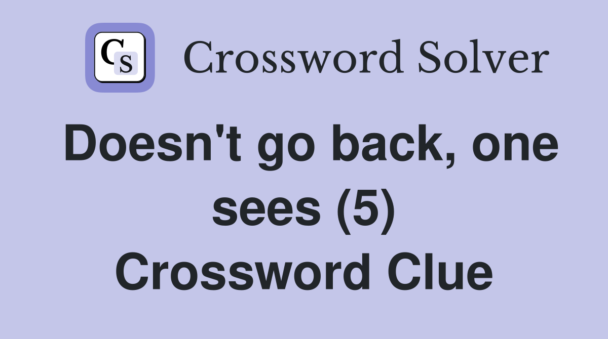 Doesn't go back, one sees (5) Crossword Clue