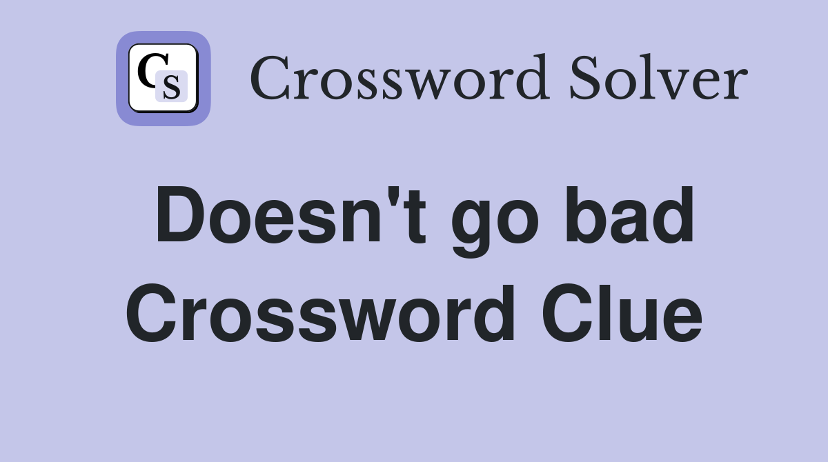 Doesn't go bad Crossword Clue