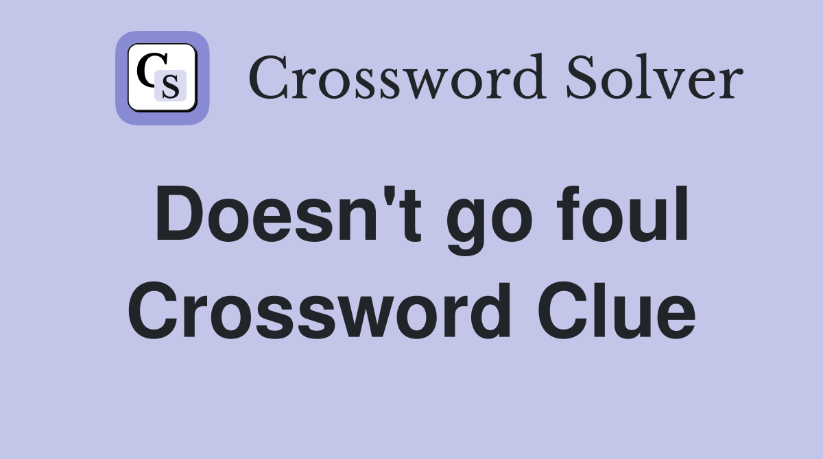 Doesn't go foul Crossword Clue