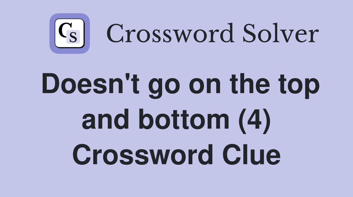 Doesn't go on the top and bottom (4) Crossword Clue