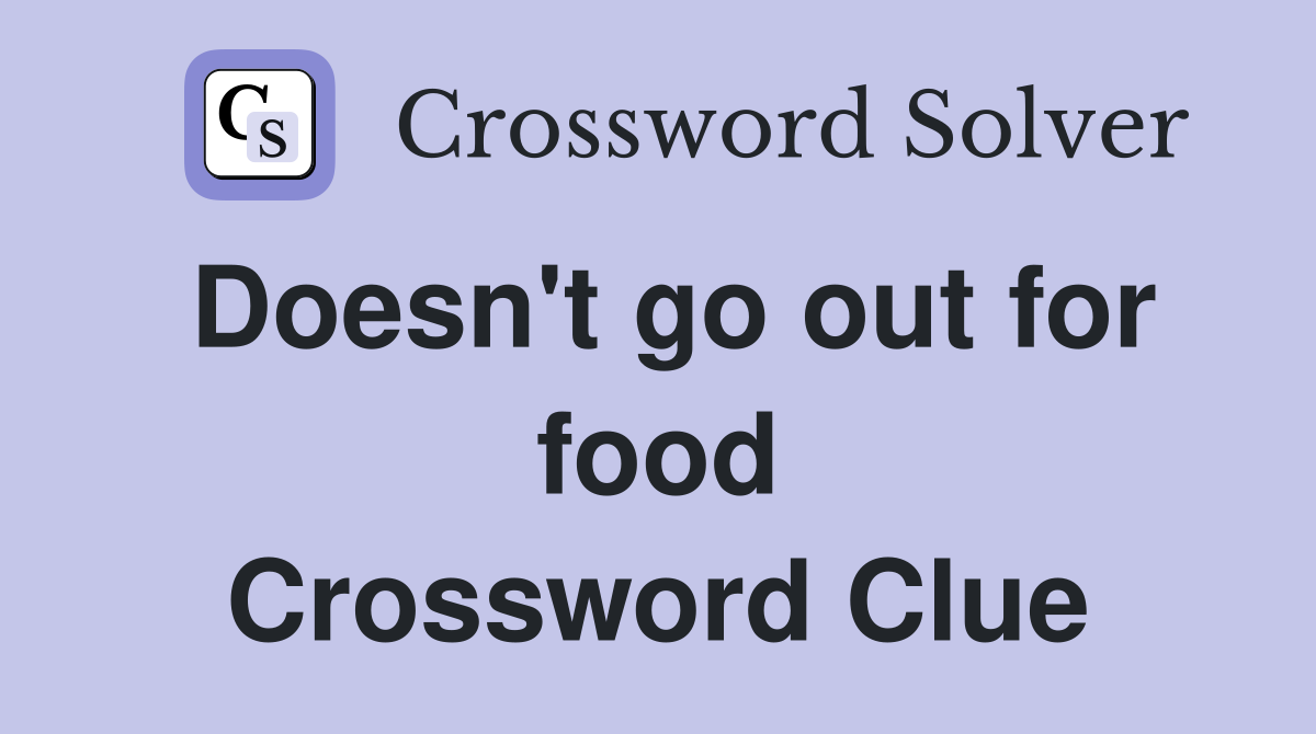 Doesn't go out for food Crossword Clue