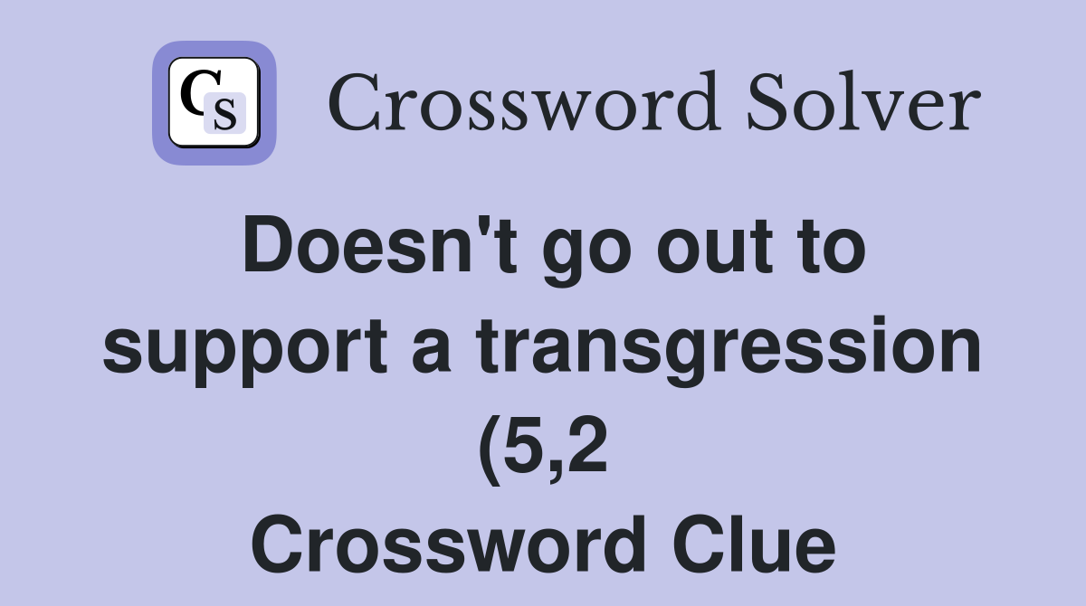 Doesn #39 t go out to support a transgression (5 2) Crossword Clue Doesn #39 t go out to support a transgression (5 2) Crossword Clue