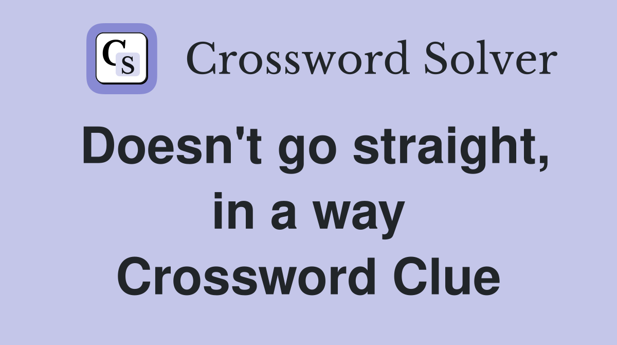 Doesn't go straight, in a way Crossword Clue