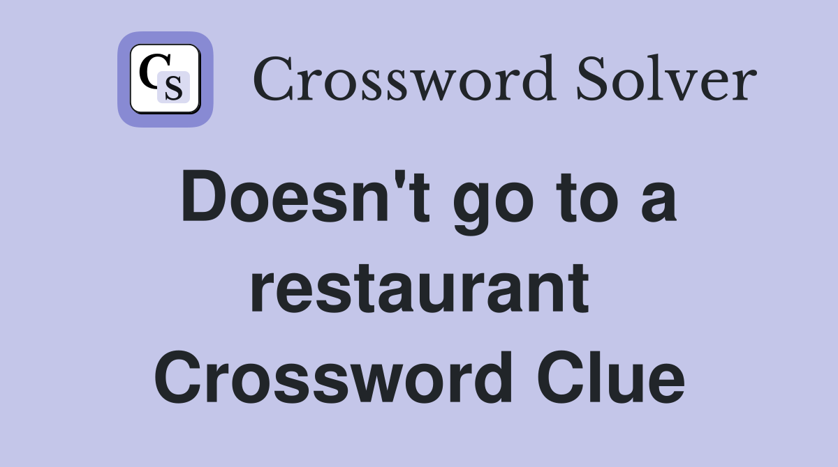 Doesn't go to a restaurant Crossword Clue