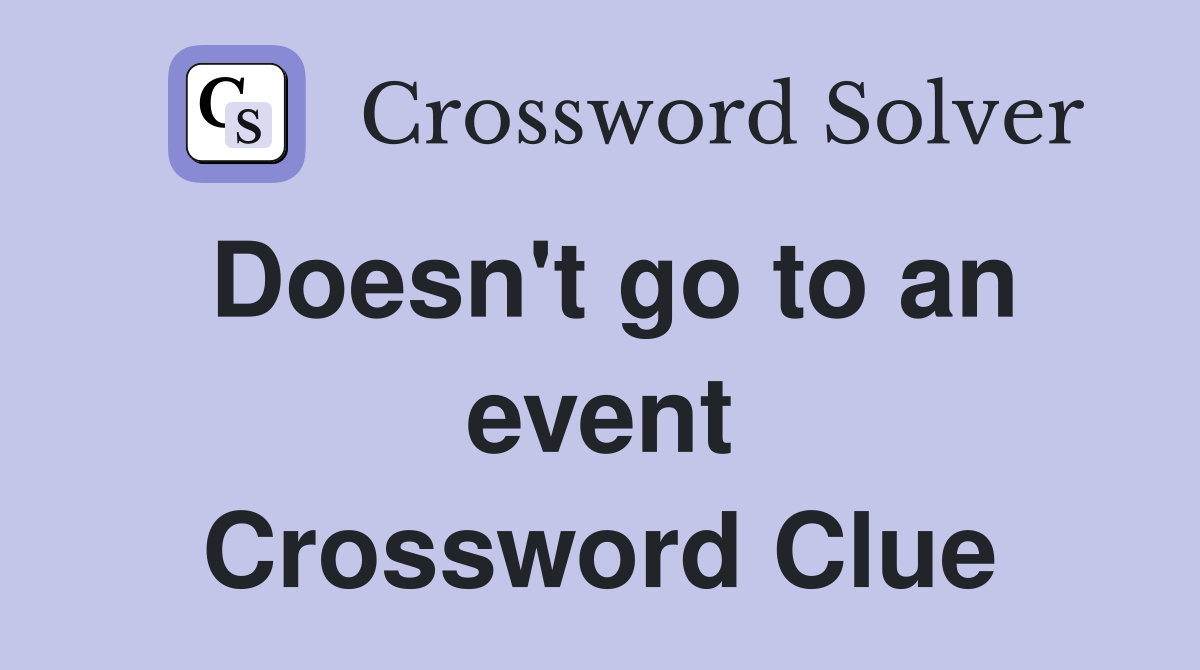 Doesn't go to an event Crossword Clue