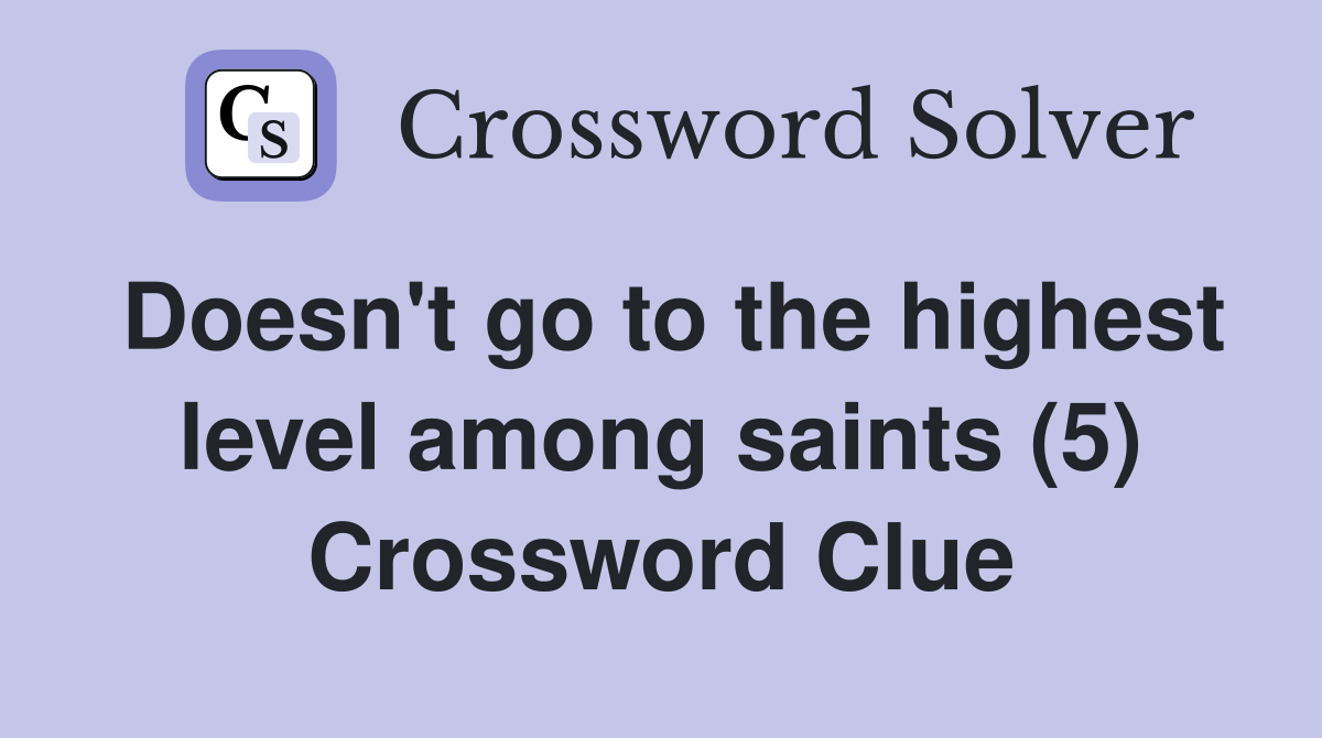 Doesn't go to the highest level among saints (5) Crossword Clue