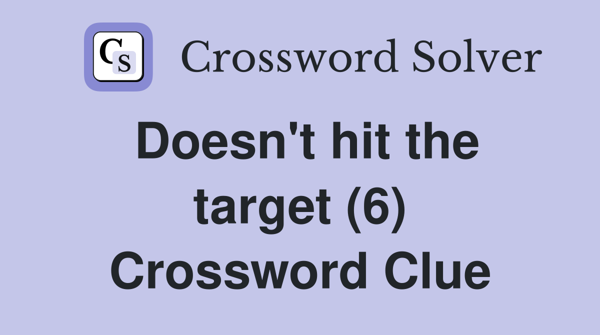 Doesn't hit the target (6) Crossword Clue