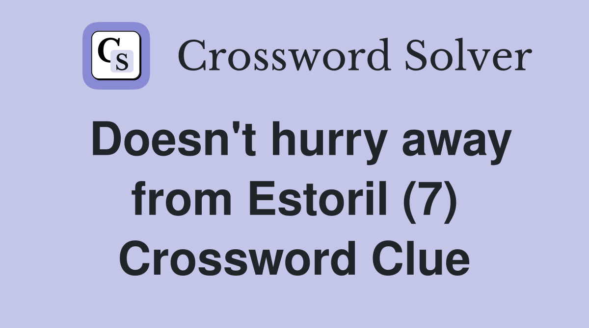Doesn't hurry away from Estoril (7) Crossword Clue