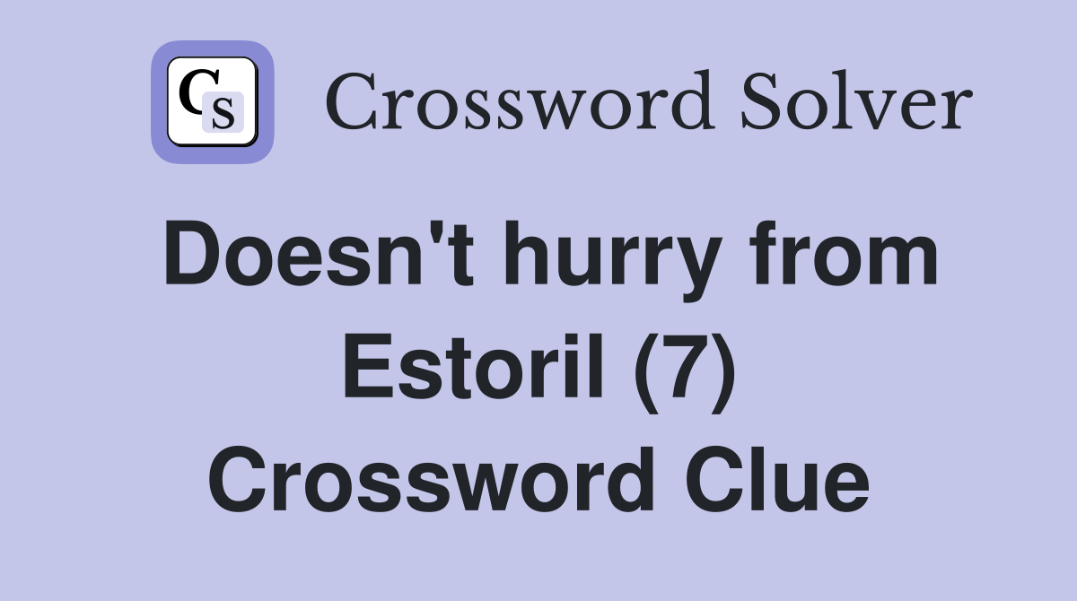 Doesn't hurry from Estoril (7) Crossword Clue