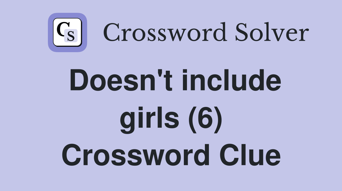 Doesn't include girls (6) Crossword Clue