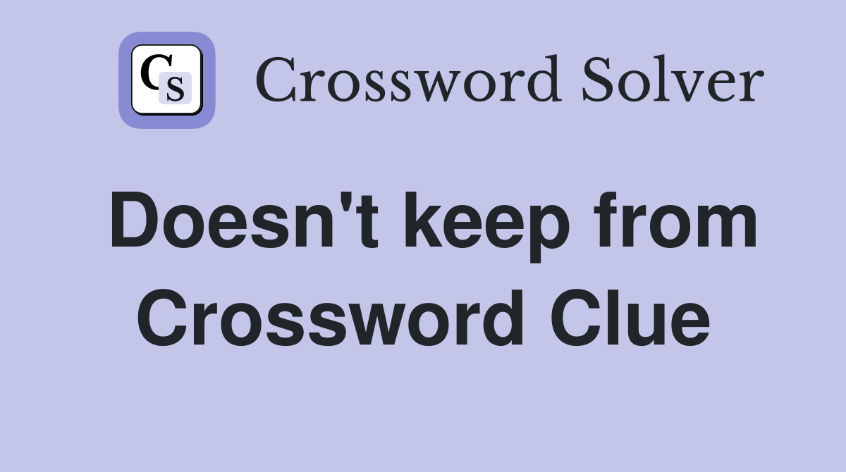 Doesn't keep from Crossword Clue