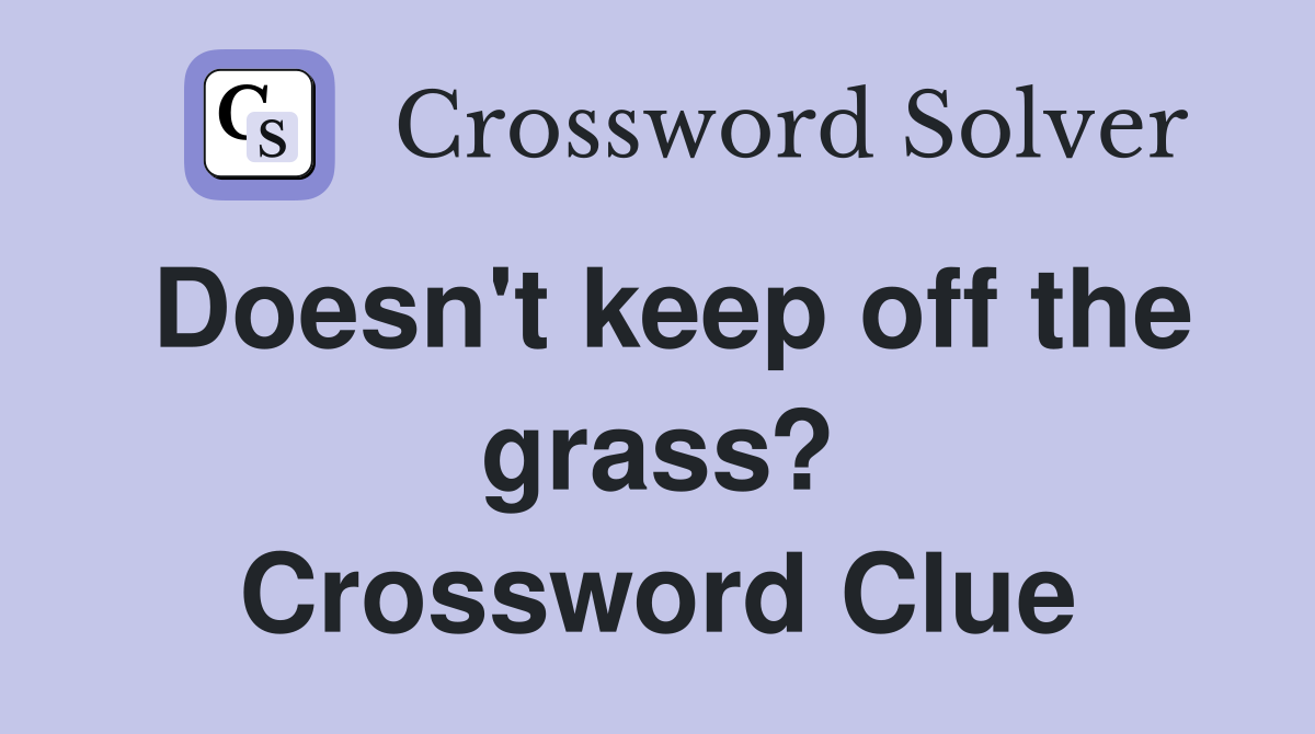 Doesn't keep off the grass? Crossword Clue
