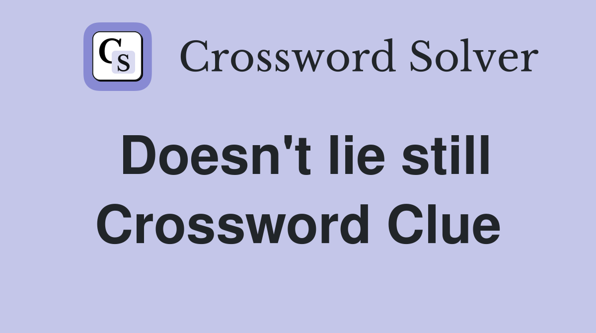 Doesn't lie still Crossword Clue