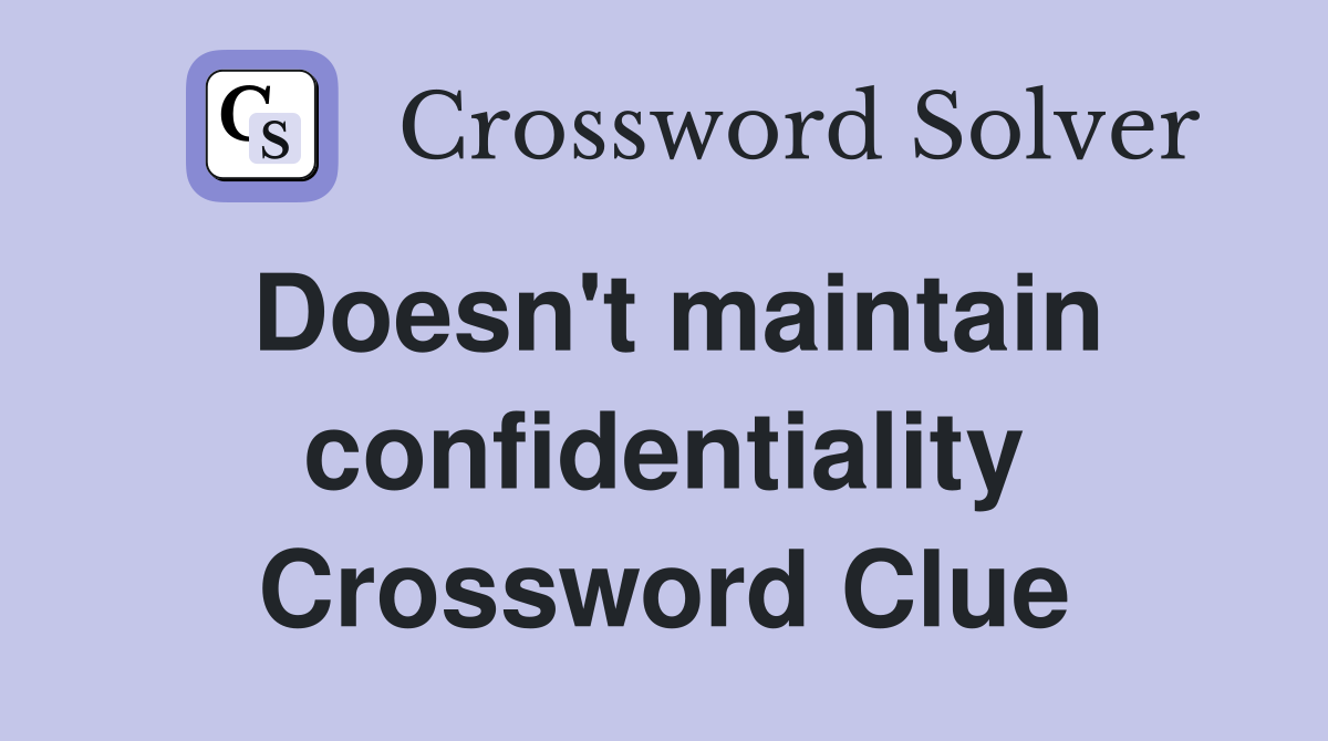 Doesn't maintain confidentiality Crossword Clue