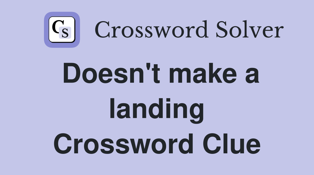 Doesn't make a landing Crossword Clue