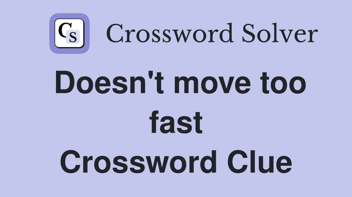Doesn't move too fast Crossword Clue