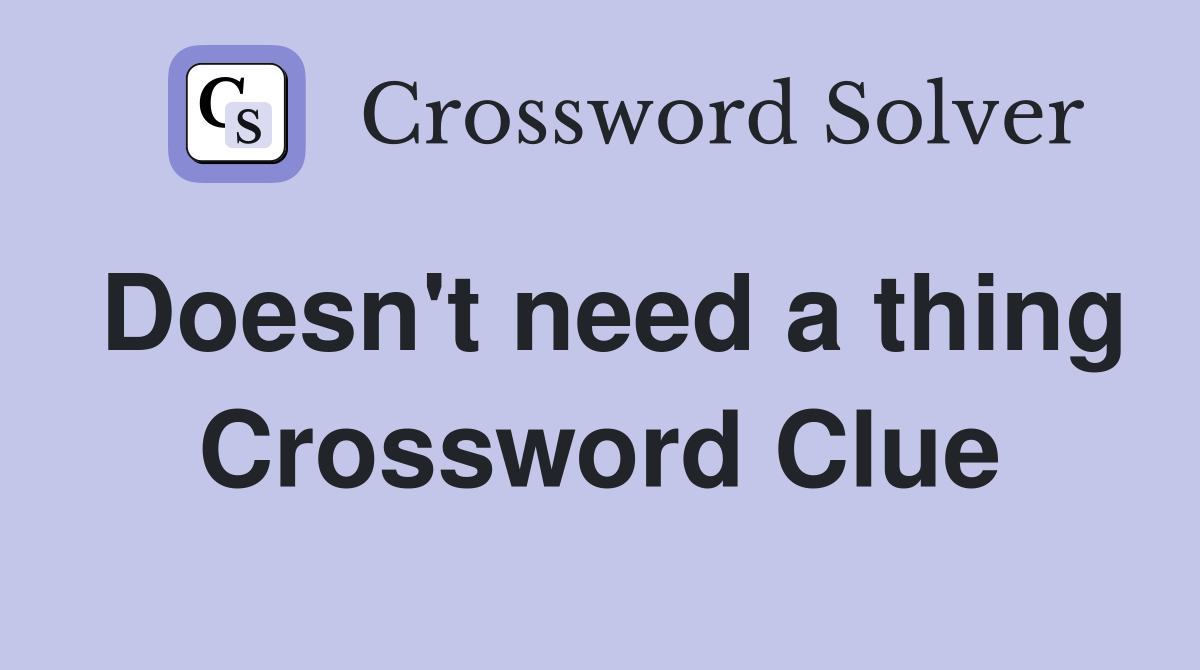 Doesn't need a thing Crossword Clue