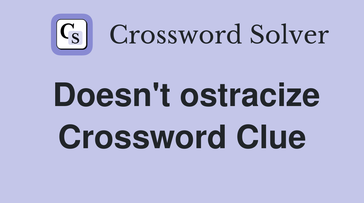 Doesn't ostracize Crossword Clue