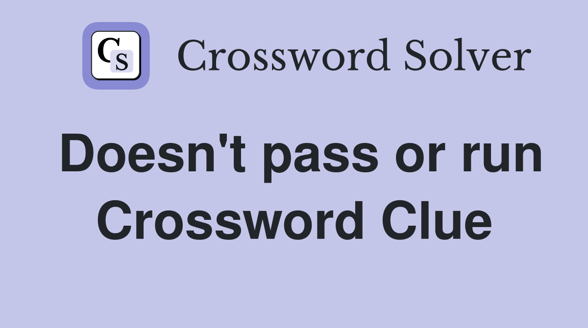 Doesn't pass or run Crossword Clue