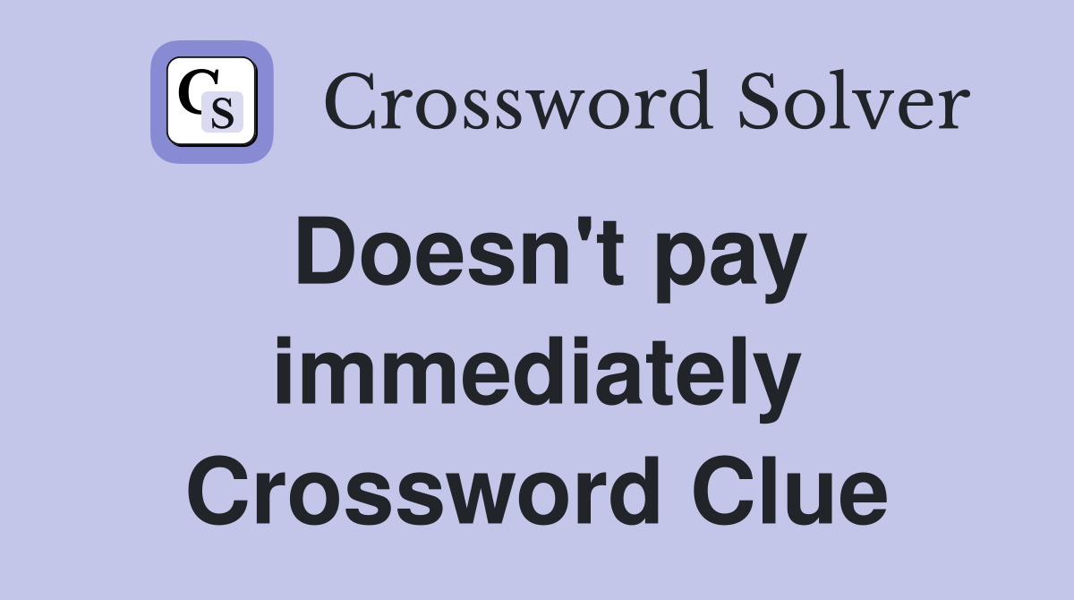 Doesn't pay immediately Crossword Clue