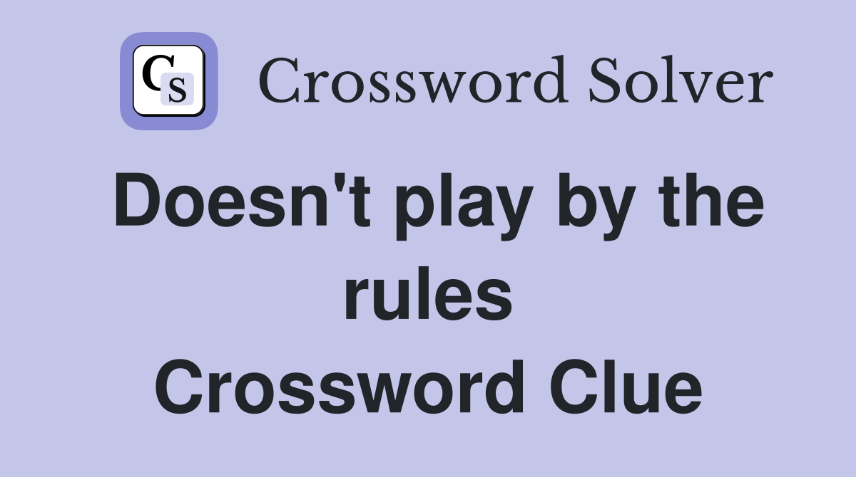 Doesn't play by the rules Crossword Clue