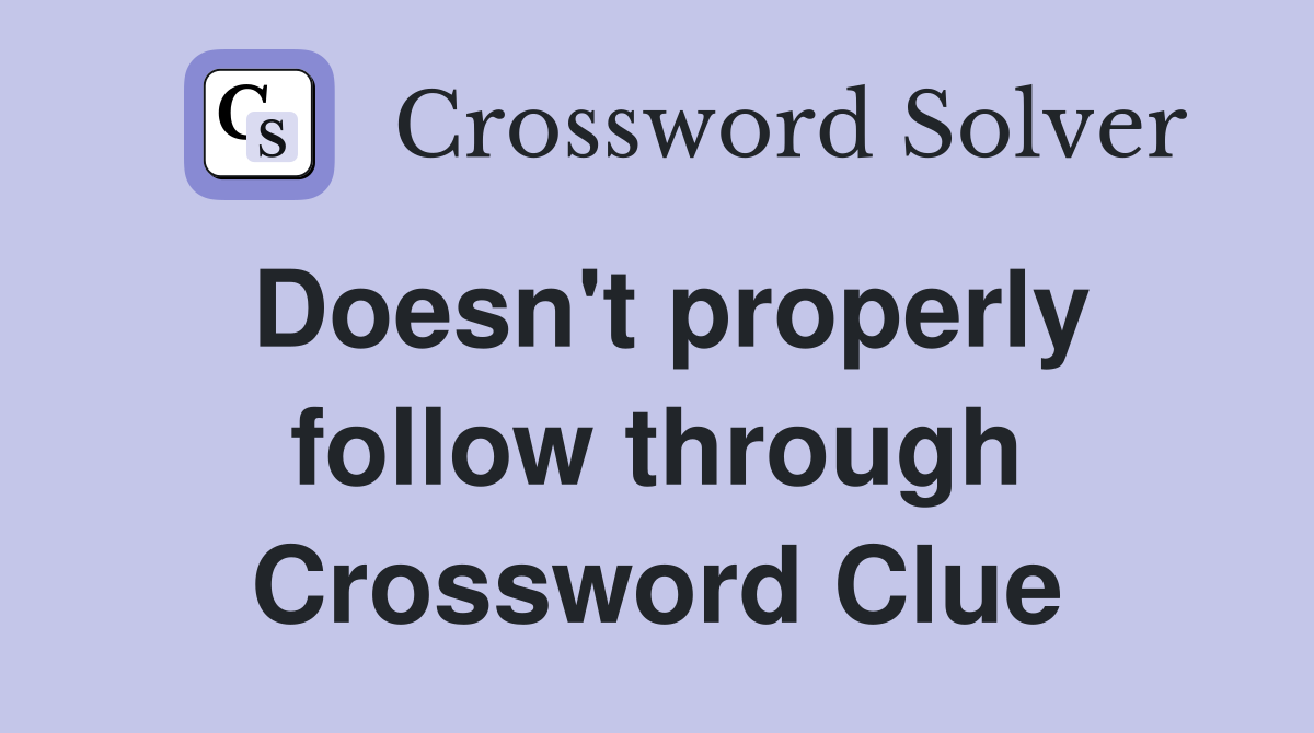 Doesn't properly follow through Crossword Clue