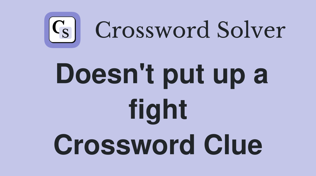 Doesn't put up a fight Crossword Clue