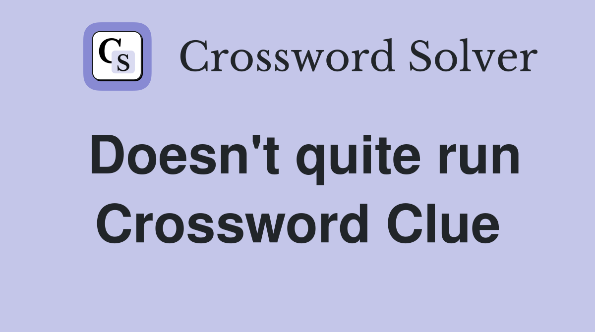 Doesn't quite run Crossword Clue
