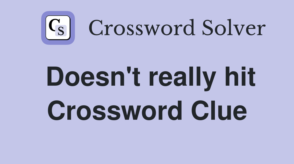 Doesn't really hit Crossword Clue