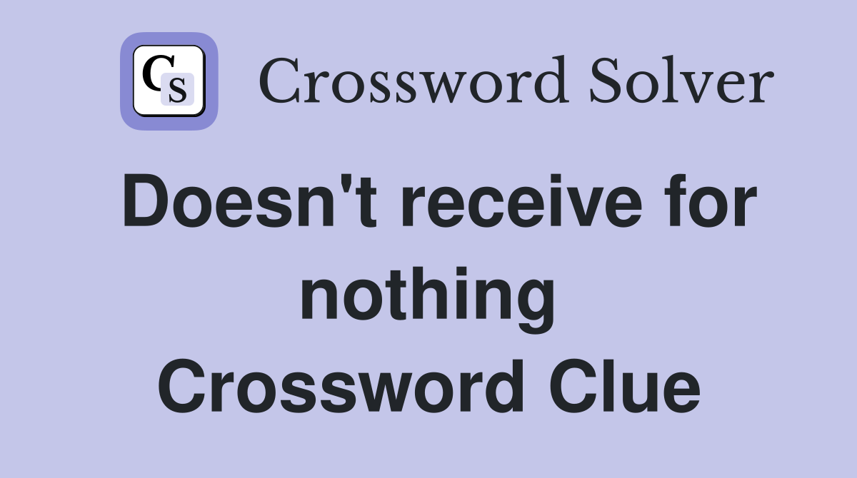 Doesn't receive for nothing Crossword Clue