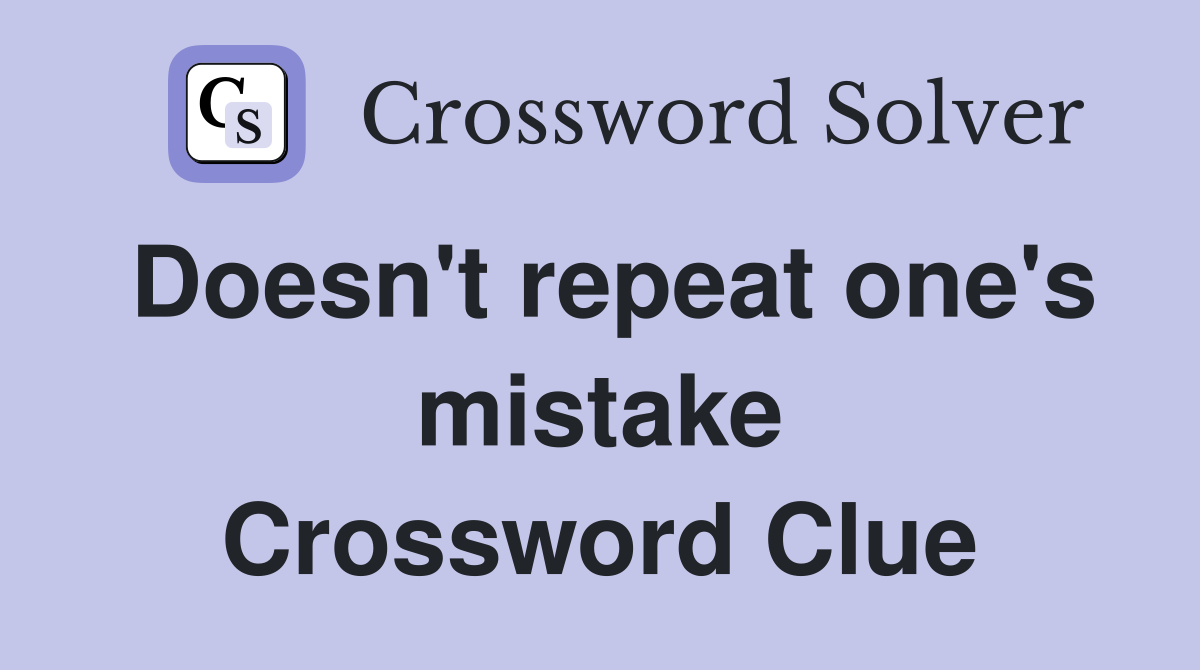 Doesn't repeat one's mistake Crossword Clue