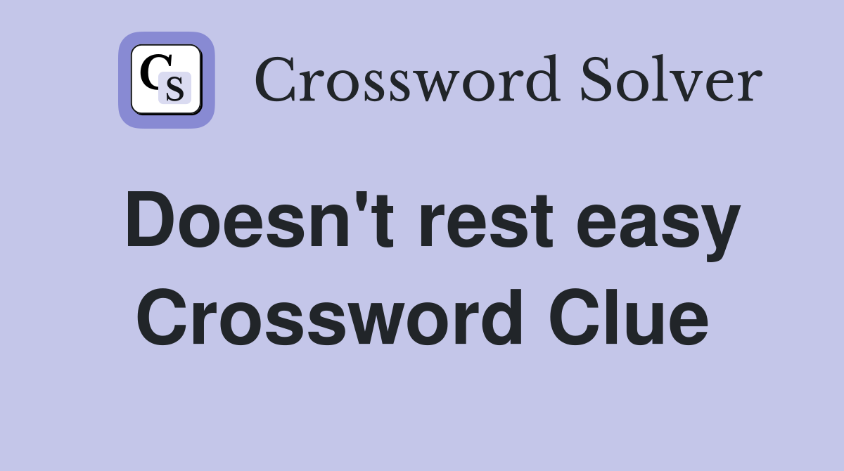 Doesn't rest easy Crossword Clue