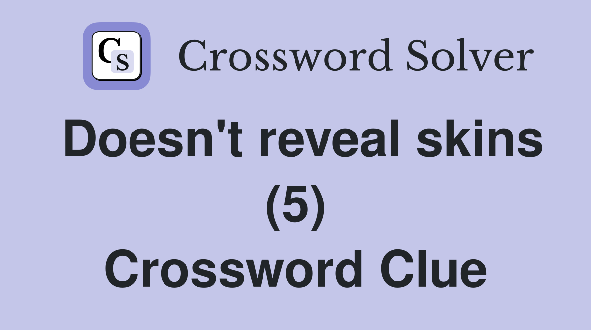 Doesn't reveal skins (5) Crossword Clue