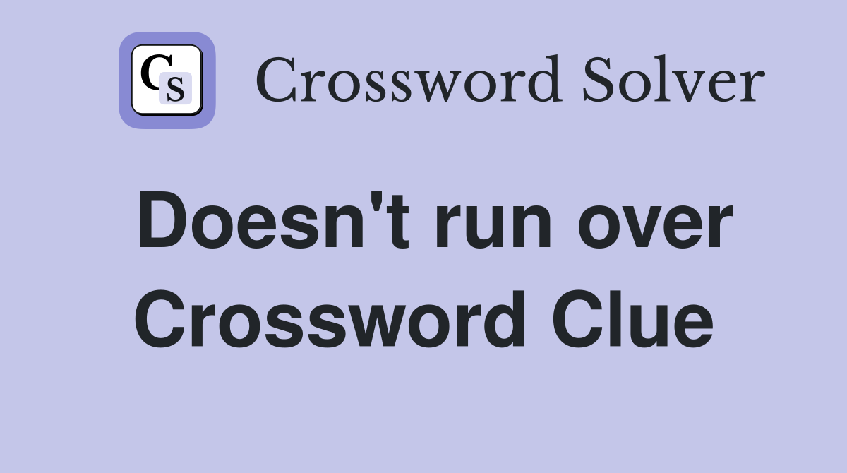 Doesn't run over Crossword Clue