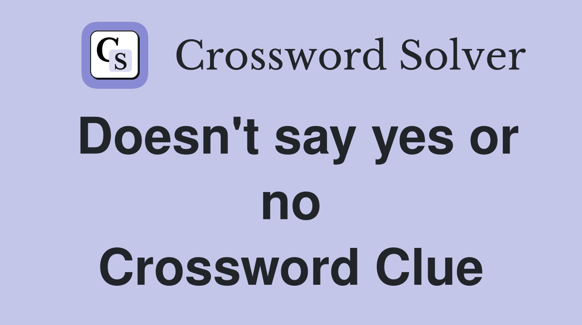 Doesn't say yes or no Crossword Clue