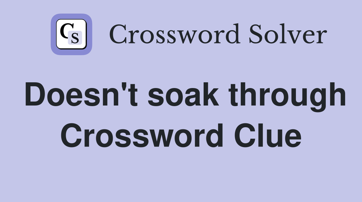 Doesn't soak through Crossword Clue