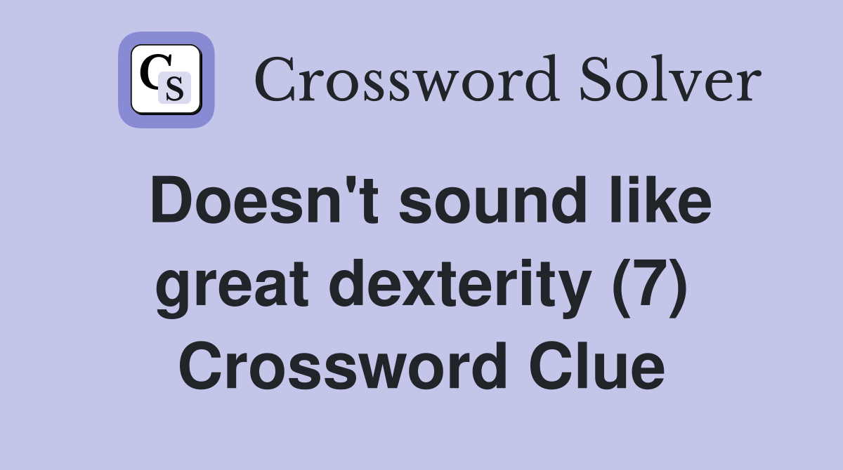 Doesn't sound like great dexterity (7) Crossword Clue