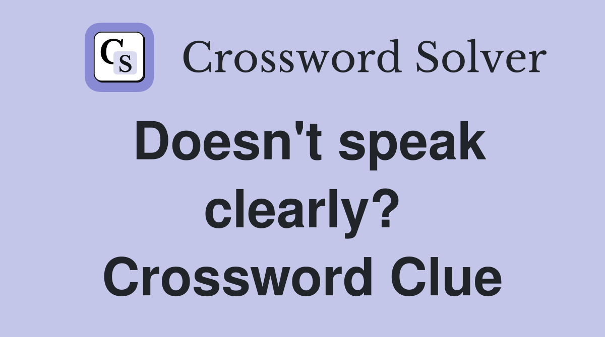 Doesn't speak clearly? Crossword Clue