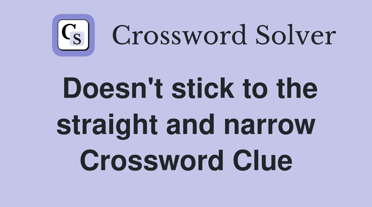 Doesn't stick to the straight and narrow Crossword Clue