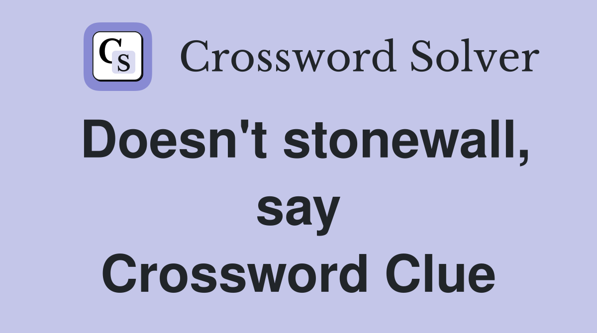 Doesn't stonewall, say Crossword Clue