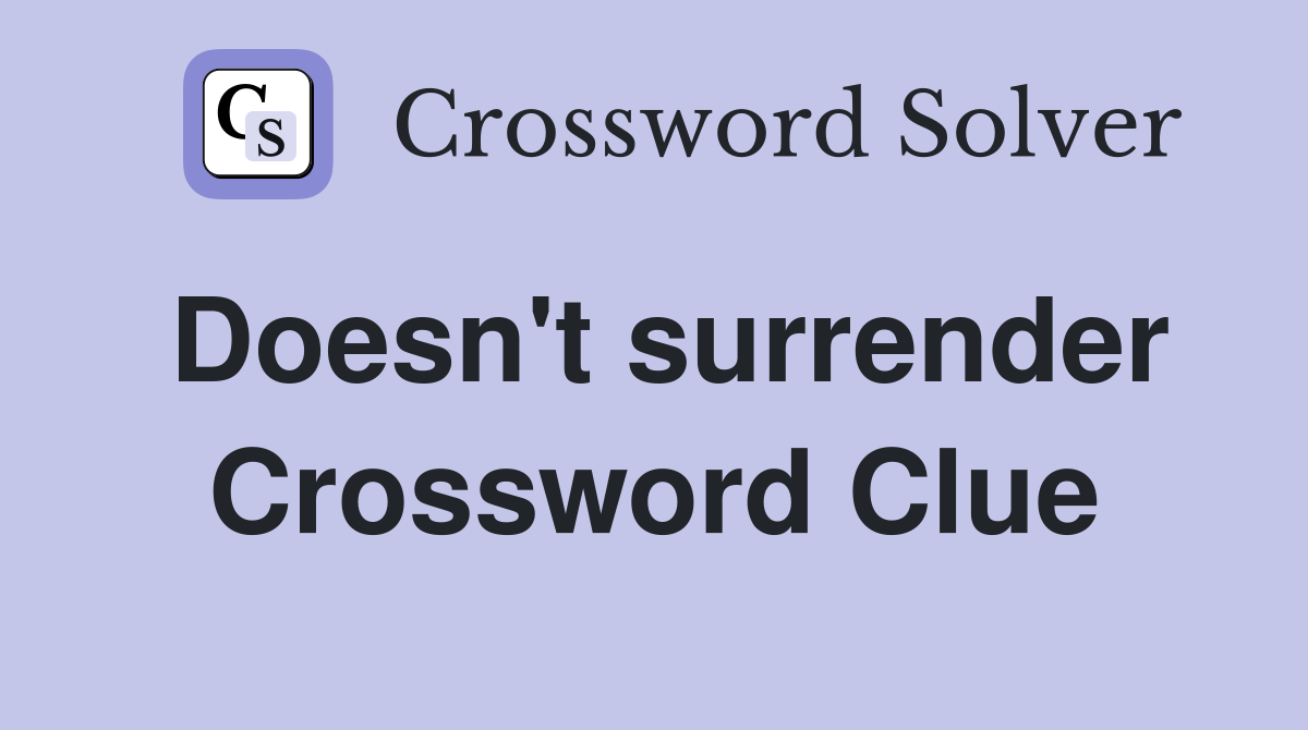 Doesn't surrender Crossword Clue