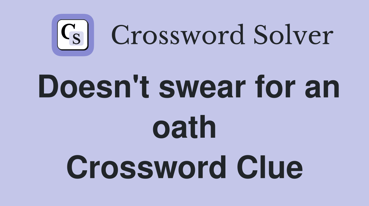Doesn't swear for an oath Crossword Clue