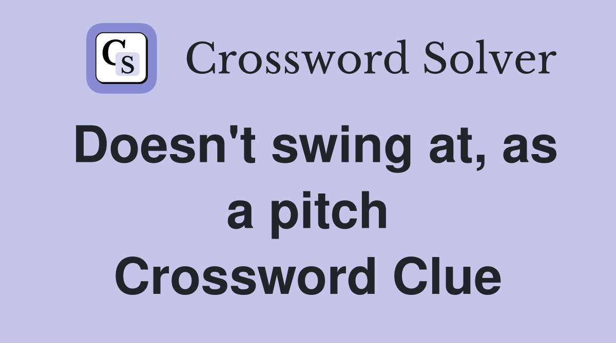 Doesn't swing at, as a pitch Crossword Clue