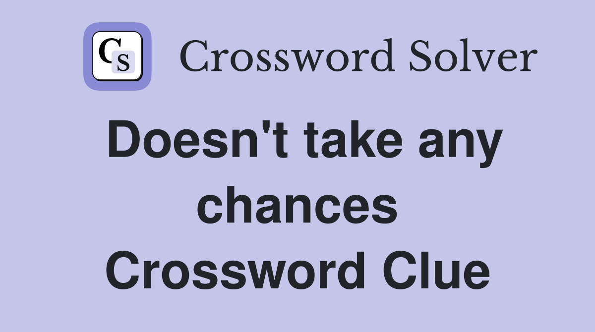 Doesn't take any chances Crossword Clue
