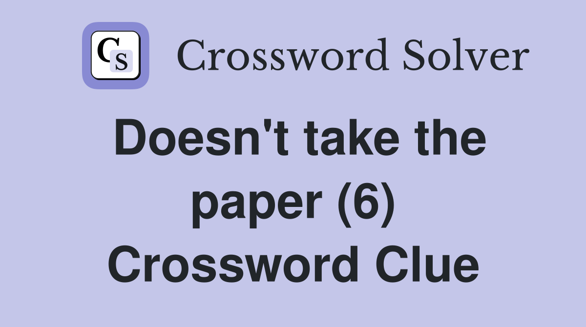 Doesn't take the paper (6) Crossword Clue