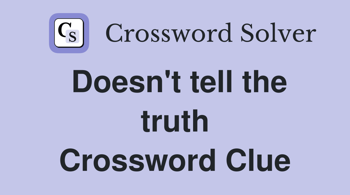 Doesn't tell the truth Crossword Clue
