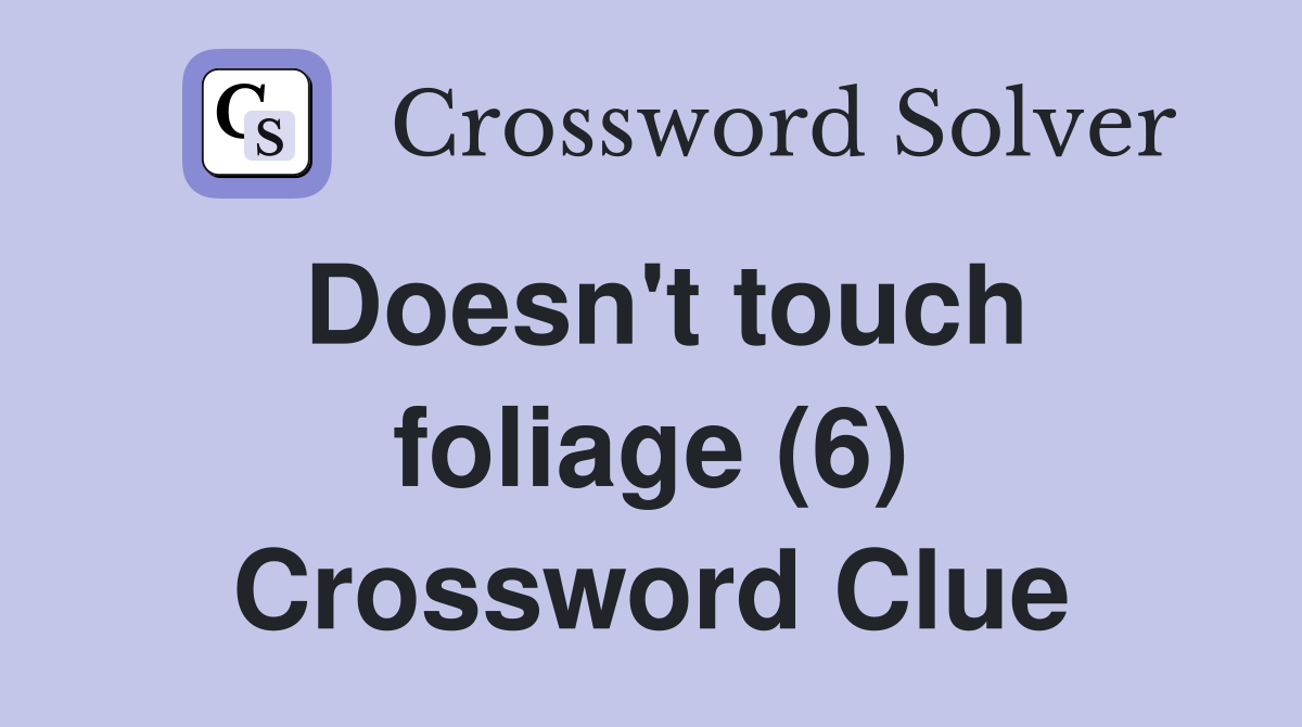 Doesn't touch foliage (6) Crossword Clue