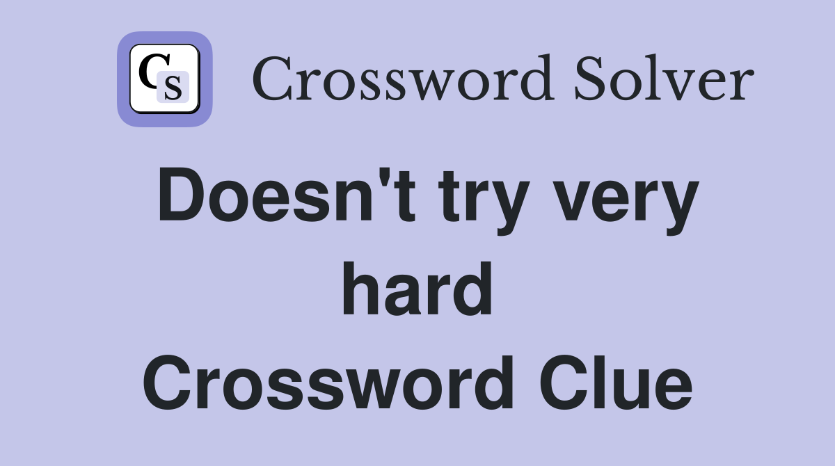 Doesn't try very hard Crossword Clue